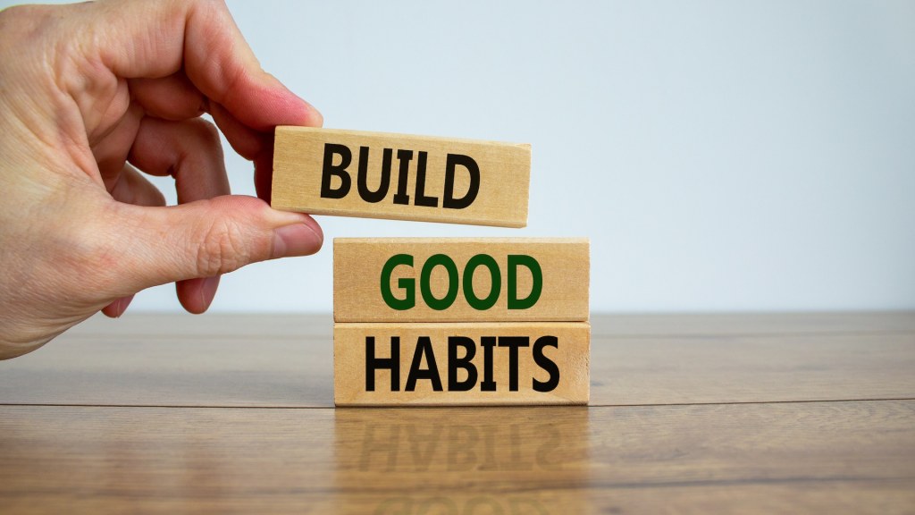 How to Build Good Habits